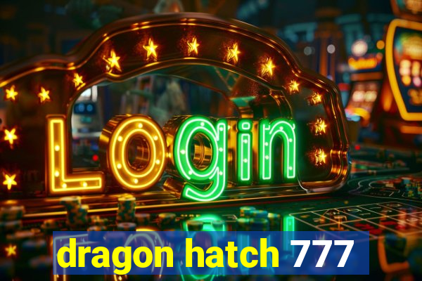 dragon hatch 777